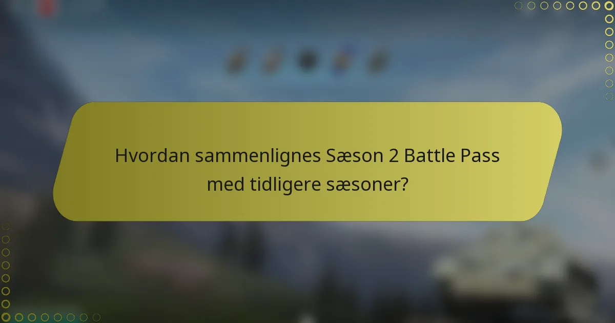 Hvordan sammenlignes Sæson 2 Battle Pass med tidligere sæsoner?