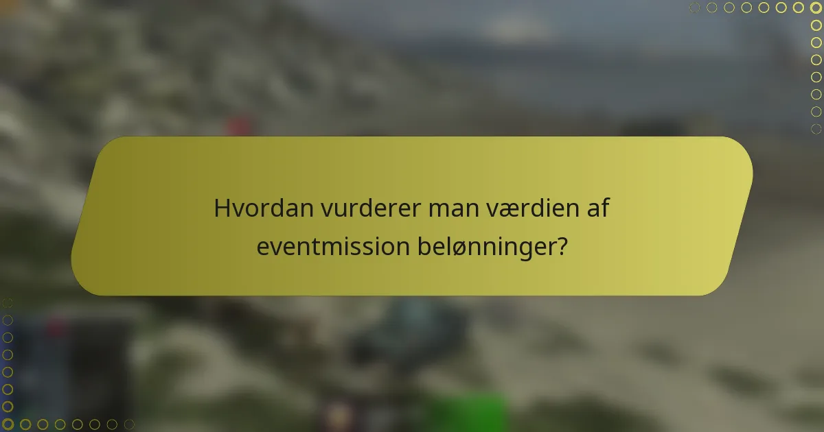 Hvordan vurderer man værdien af eventmission belønninger?