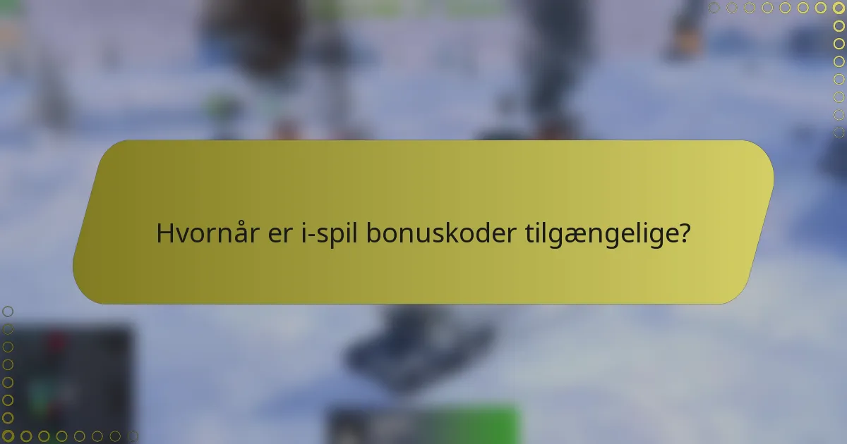 Hvornår er i-spil bonuskoder tilgængelige?