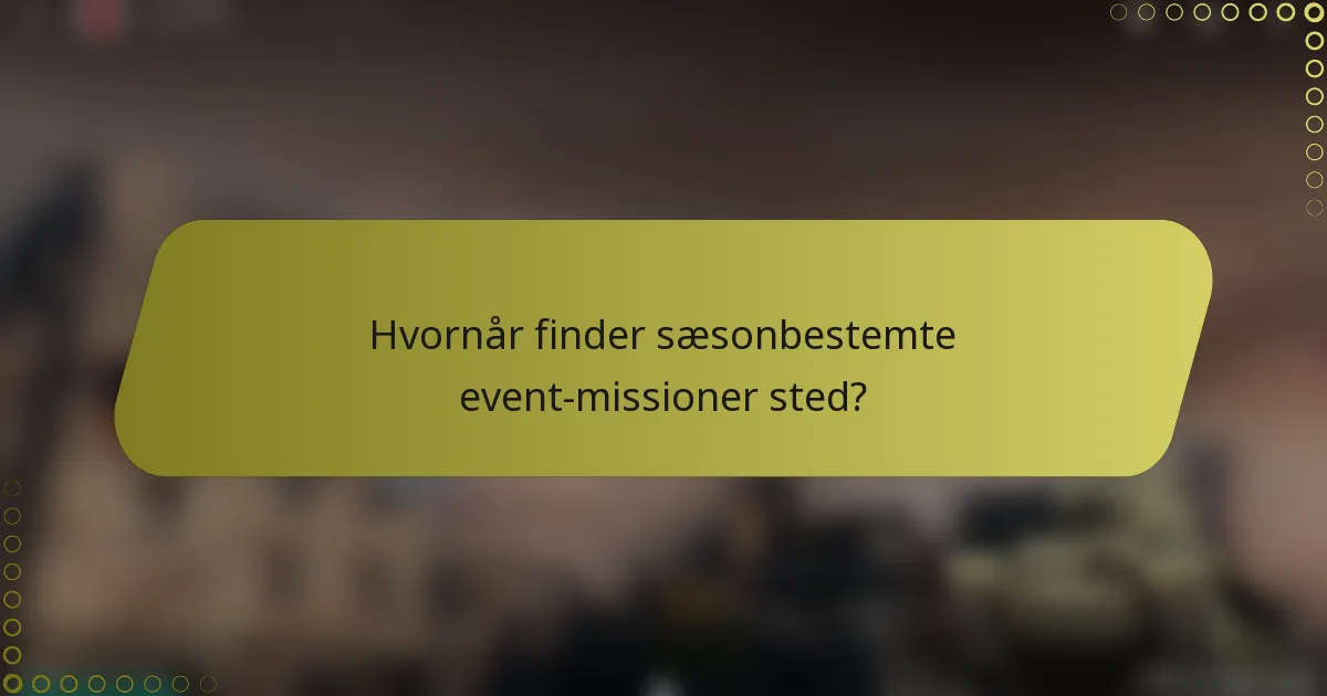 Hvornår finder sæsonbestemte event-missioner sted?